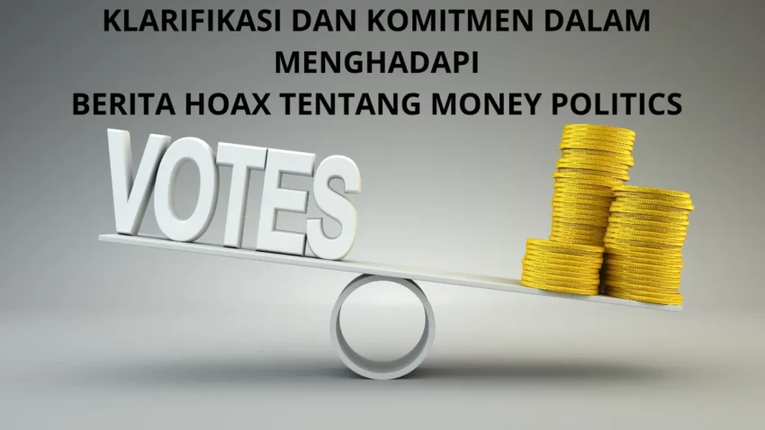 Klarifikasi dan Komitmen dalam Menghadapi Berita Hoax tentang Money Politics
