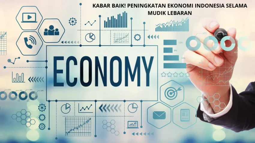 Kabar Baik! Peningkatan Ekonomi Indonesia Selama Mudik Lebaran