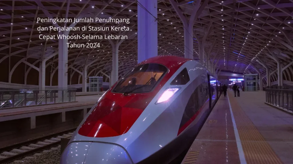 Peningkatan Jumlah Penumpang dan Perjalanan di Stasiun Kereta Cepat Whoosh Selama Lebaran Tahun 2024